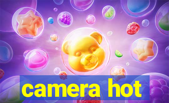 camera hot